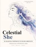 Celestial She: Moon, Stars & Sacred Face Art: A Coloring & Meditation Book for the Divine Feminine
