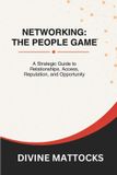 Networking: Libri GmbH Networking: The People Game: A Strategic Guide to Relationships, Access, Reputation, and Opportunity Paperback