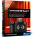 Canon EOS R5 Mark II: Das Handbuch zu Ihrer Kamera. Konfiguration, Expertenwissen und Praxistipps für brillante Fotos und Videos