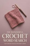 The Wonderful Crochet Word Search: Cozy Crochet Puzzles for Craft Lovers, Fun Needlecraft Activity Book for Adults