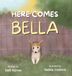 Here Wellness Writers Press Here Comes Bella Hardcover