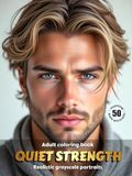 QUIET STRENGTH Adult Coloring Book | Realistic Grayscale Male Portraits | for Relaxation and Mindful Creativity: English Edition