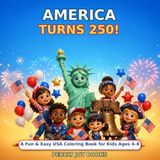 America Turns 250!: A Fun and Easy USA Coloring Book for Kids Ages 4–8