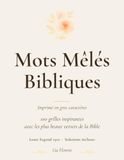 Mots Mêlés Bibliques Gros Caractères: 100 grilles inspirantes pour seniors et adultes — un verset de la Bible dans chaque grille — Solutions incluses