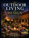 Outdoor Living by Design: Patios, Pergolas, Fire Pits, and Gardens — A Complete Guide to Creating Your Perfect Backyard Escape with 30 DIY Projects