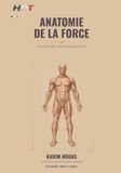 Anatomie de la Force: Du muscle au sport : l'atlas du corps sous la barre (Codex HPT, volume 2)