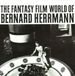 The Fantasy Film World Of Bernard Herrmann DVD