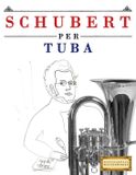Schubert per Tuba: 10 Pezzi Facili per Tuba Libro per Principianti