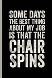 Some Days The Best Thing About My Job Is That The Chair Spins: 6x9 Lined Funny Work Notebook, 120 Pages Office Gag Gift For Adults Coworkers