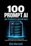 100 prompt AI per freelance e piccoli team: Modelli pronti per offerte, email, contenuti e analisi senza competenze tecniche