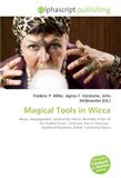 Magical Tools in Wicca: Wicca, Neopaganism, Gardnerian Wicca, Hermetic Order of the Golden Dawn, Grimoire, Key of Solomon, Raymond Buckland, British Traditional Wicca