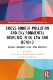 Cross-Border Pollution and Environmental Disputes in EU Law and Beyond: Global Challenges and Local Remedies