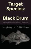 Target Species: Black Drum: Unlocking the Secrets of America's Coastal Giants