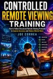 Controlled Libri GmbH Controlled Remote Viewing Training: How to Follow Structured Remote Viewing Protocols to Improve Accuracy and Reduce Mental Noise: 2