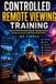 Controlled Libri GmbH Controlled Remote Viewing Training: How to Follow Structured Remote Viewing Protocols to Improve Accuracy and Reduce Mental Noise: 2