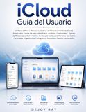 Guía iCloud User Guide: A Step-by-Step Guide to Mastering iCloud Storage, Managing Backups, and Tools for... Organized and Accessible When You Need Them