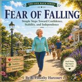 Fear of Falling: Simple Steps Toward Confidence, Stability, and Independence