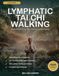Lymphatic Tai Chi Walking: The Gentle 10-Minute-a-Day Walking Practice to Ease Swelling, Boost Lymph Flow, and Feel Lighter - A Complete 28-Day Plan for Seniors & Beginners