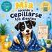 Mia aprende a cepillarse los dientes: Un divertido camino hacia dientes sanos