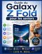 Guide Samsung Guide du Galaxy Z Fold pour les seniors: Un guide simple et détaillé pour maîtriser votre téléphone pliable en toute confiance