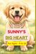 Sunny's Big Heart: 25 Short Dog Stories for Kids Ages 5-7 — A Golden Retriever Collection About Kindness, Courage & Love