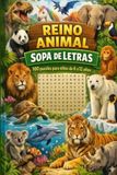 Sopa de Letras "Reino Animal" para niños (8-12 años) 100 Puzzles: Juegos Divertidos de Pasatiempos para Aprender y Mejorar el Vocabulario y la Concentración.