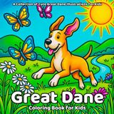 Great Dane Coloring Book: A Collection of Cute Great Dane Illustrations for Kids