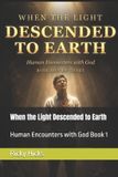 When Independently Published When the Light Descended to Earth: Human Encounters with God Book 1 Paperback