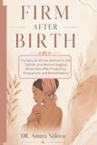 FIRM AFTER BIRTH: The Natural African Method to Lift, Tighten, and Restore Sagging Breast Skin After Pregnancy, Postpartum, and Breastfeeding