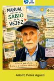 MANUAL PARA SER UN SABIO EN LA VEJEZ: ...y vivir 120 años