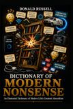 DICTIONARY OF MODERN NONSENSE: A Humorous Reference Guide to the Absurdities of Modern Life