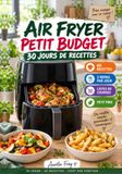 Air Fryer Petit Budget: 30 jours de recettes rapides et économiques — 60 repas pour le midi et le soir, listes de courses et coût par portion