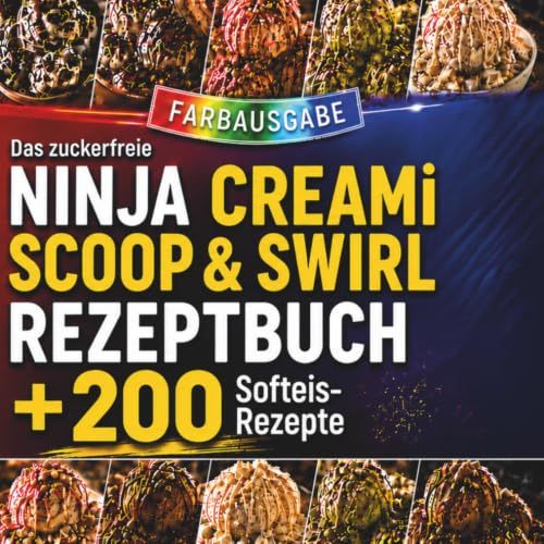 Das NINJA CREAMI SCOOP & SWIRL Rezeptbuch +200 Softeis-Rezepte