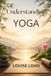 Understanding Yoga: A Journey into the Science of Body, Mind, and Intellect