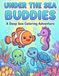 Under the Sea Buddies: A Deep Sea Coloring Adventure for Kids Ages 4-8