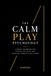 The CalmPlay The CalmPlay Method: THE PSYCHOLOGY OF THE CASINO FLOOR