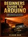 Beginners Guide to Arduino