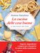 La cucina delle cose buone. Le mie ricette del cuore