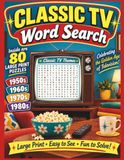 Classic TV Word Search: 80 Large Print Puzzles Celebrating the Golden Age of Television from the 1950s Through the 1980s