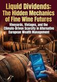 Liquid Dividends: The Hidden Mechanics of Fine Wine Futures: Vineyards, Vintages, and the Climate-Driven Scarcity in Alternative European Wealth Management