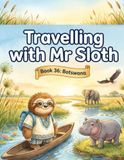 Travelling with Mr Sloth: Botswana — Children's Educational Travel Book | Geography KS2 | Ages 8–12 | Book 36 of 100 | Okavango Delta, Elephants & Kalahari for Kids