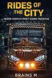 Rides of the City: Inside Kenya’s Most Iconic Matatus