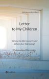 Letter to my children: Where do we come from? Where are we going? Philosophical Memories