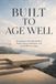 BUILT TO AGE WELL: An Evidence-Informed Guide to Healthy Aging, Health span, and Living Well for Longer