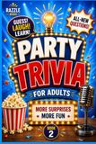 Party Trivia for Adults Book 2: All-New Questions. More Surprises. More Fun
