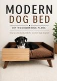 Modern Dog Bed: DIY Woodworking Plans: Step-by-Step Build Guide for a Stylish Large Dog Bed