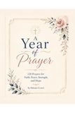 A Year of Prayer: 120 Prayers for Faith, Peace, Strength, and Hope