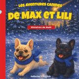 Les aventures canines de Max et Lili – Histoires de Noël: Livre pour enfants sur deux bouledogues français – plein d’amour, d’humour et d’aventures / 3–7 ans
