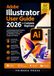 Adobe Illustrator User Guide 2026 for Complete Beginners: Understanding Vector Graphics, Mastering Essential Tools, and Building a Strong Design Foundation