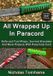 All Createspace Independent Publishing Platform All Wrapped Up In Paracord: Knife and Tool Wraps, Survival Bracelets, And More Projects With Parachute Cord